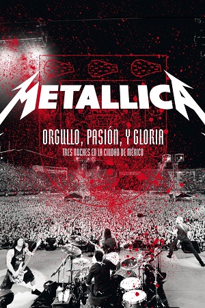Metallica Pride Passion and Glory – Three Nights in Mexico City